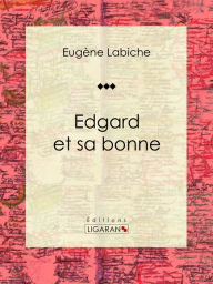 Title: Edgard et sa bonne: Pièce de théâtre comique, Author: Eugène Labiche