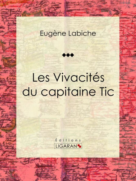 Les Vivacités du capitaine Tic: Pièce de théâtre comique