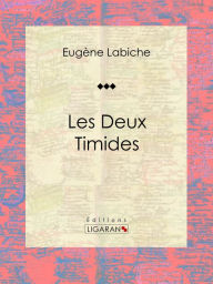 Title: Les deux timides: Pièce de théâtre comique, Author: Eugène Labiche