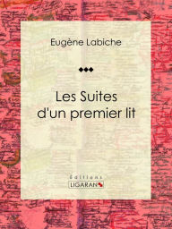 Title: Les suites d'un premier lit: Pièce de théâtre comique, Author: Eugène Labiche