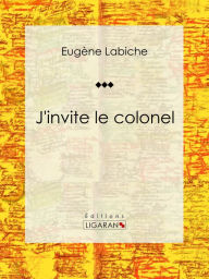 Title: J'invite le colonel: Pièce de théâtre comique, Author: Eugène Labiche