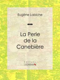 Title: La Perle de la Canebière: Pièce de théâtre comique, Author: Eugène Labiche