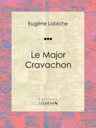 Title: Le Major Cravachon: Pièce de théâtre comique, Author: Eugène Labiche