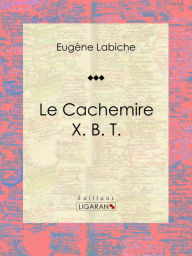 Title: Le Cachemire X. B. T.: Pièce de théâtre comique, Author: Eugène Labiche