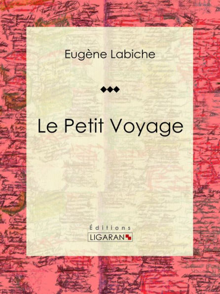 Le Petit Voyage: Pièce de théâtre comique