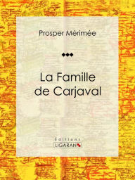 Title: La Famille de Carjaval: Pièce de théâtre, Author: Prosper Mérimée