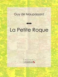 Title: La Petite Roque: Nouvelle, Author: Guy de Maupassant