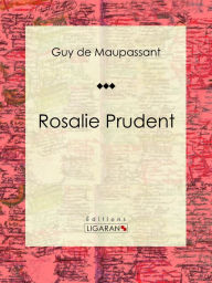 Title: Rosalie Prudent: Nouvelle, Author: Guy de Maupassant