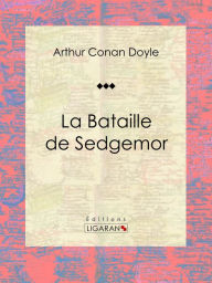 Title: La Bataille de Sedgemor: Roman d'aventures historique, Author: Arthur Conan Doyle