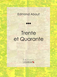 Title: Trente et Quarante: Roman classique, Author: Edmond About