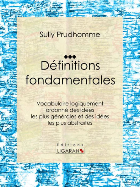 Définitions fondamentales: Vocabulaire logiquement ordonné des idées les plus générales et des idées les plus abstraites