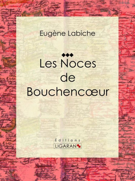 Les Noces de Bouchencoeur: Pièce de théâtre comique