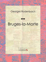 Title: Bruges-la-Morte: Roman fantastique, Author: Georges Rodenbach