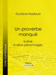 Title: Un proverbe manqué: Scène à deux personnages, Author: Marcel Nadaud