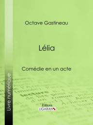 Title: Lélia: Comédie en un acte, Author: Octave Gastineau