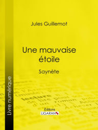 Title: Une mauvaise étoile: Saynète, Author: Jules Guillemot