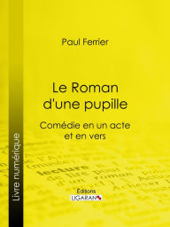 Title: Le Roman d'une pupille, Author: Paul Ferrier