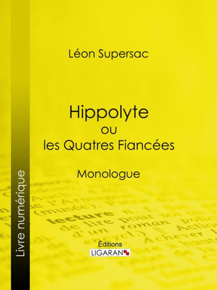 Hippolyte ou les Quatres Fiancées: Monologue