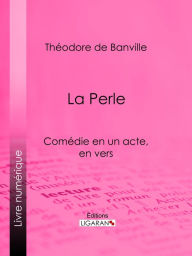 Title: La Perle, Author: Théodore de Banville