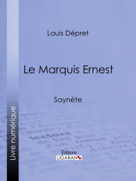 Title: Le Marquis Ernest: Saynète, Author: Louis Dépret