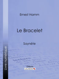 Title: Le Bracelet: Saynète, Author: Gerhard Ernst von Hamm