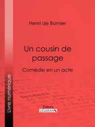 Title: Un cousin de passage: Comédie en un acte, Author: Henri de Bornier