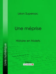 Title: Une méprise: Histoire en triolets, Author: Léon Supersac