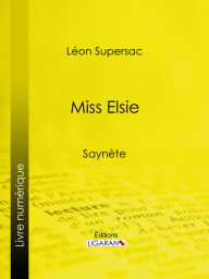 Title: Miss Elsie: Saynète, Author: Léon Supersac