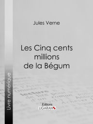 Title: Les Cinq cents millions de la Bégum, Author: Jules Verne