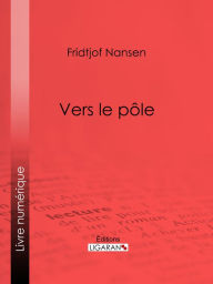 Title: Vers le pôle, Author: Fridtjof Nansen