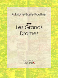 Title: Les Grands Drames, Author: Adolphe-Basile Routhier