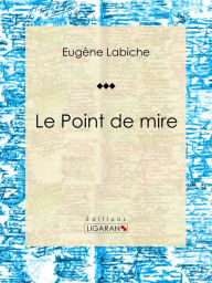 Title: Le Point de mire, Author: Eugène Labiche