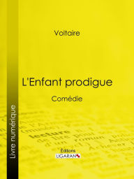 Title: L'Enfant prodigue: Comédie, Author: Voltaire