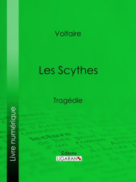 Title: Les Scythes: Tragédie, Author: Voltaire