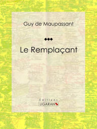 Title: Le Remplaçant, Author: Guy de Maupassant