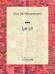 Title: Le Lit, Author: Guy de Maupassant