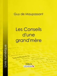 Title: Les conseils d'une grand-mère, Author: Guy de Maupassant