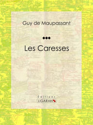 Title: Les Caresses, Author: Guy de Maupassant
