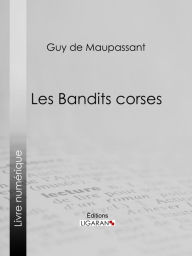 Title: Les bandits corses, Author: Guy de Maupassant