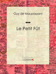 Title: Le Petit Fût, Author: Guy de Maupassant