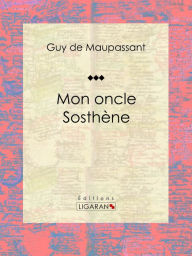 Title: Mon oncle Sosthène, Author: Guy de Maupassant