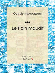 Title: Le Pain maudit, Author: Guy de Maupassant