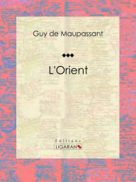 Title: L'Orient, Author: Guy de Maupassant