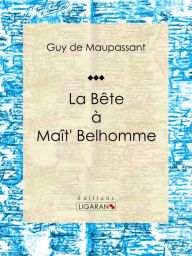 Title: La Bête à Maît' Belhomme, Author: Guy de Maupassant