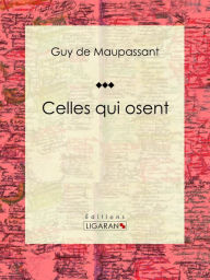 Title: Celles qui osent, Author: Guy de Maupassant