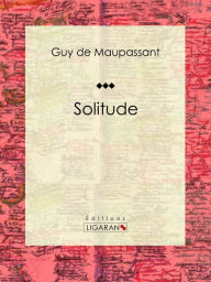 Title: Solitude, Author: Guy de Maupassant