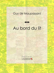 Title: Au bord du lit, Author: Guy de Maupassant