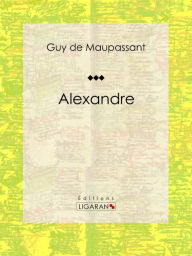 Title: Alexandre, Author: Guy de Maupassant