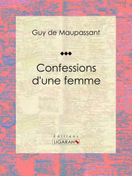 Title: Confessions d'une femme, Author: Guy de Maupassant