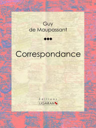Title: Correspondance, Author: Guy de Maupassant